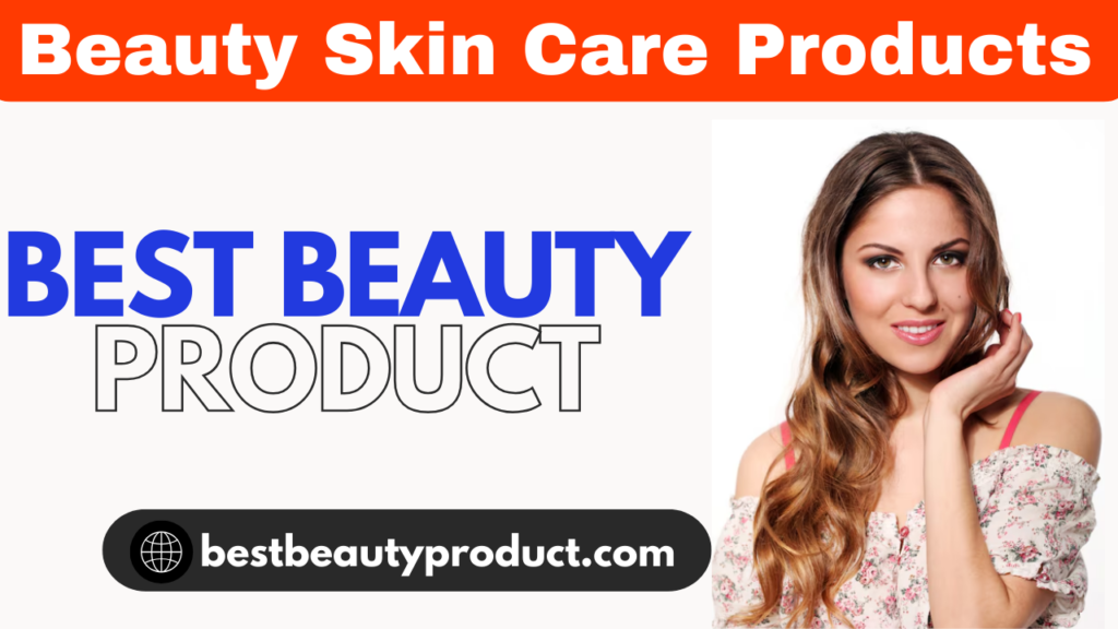 Beauty Skin Care Products |Best Beauty Product