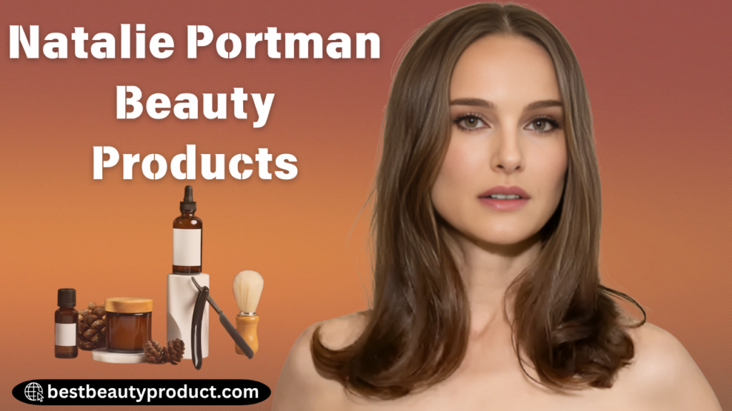 Natalie Portman Beauty Products