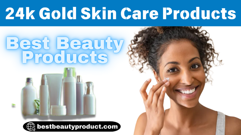 24k Gold Skin Care Products