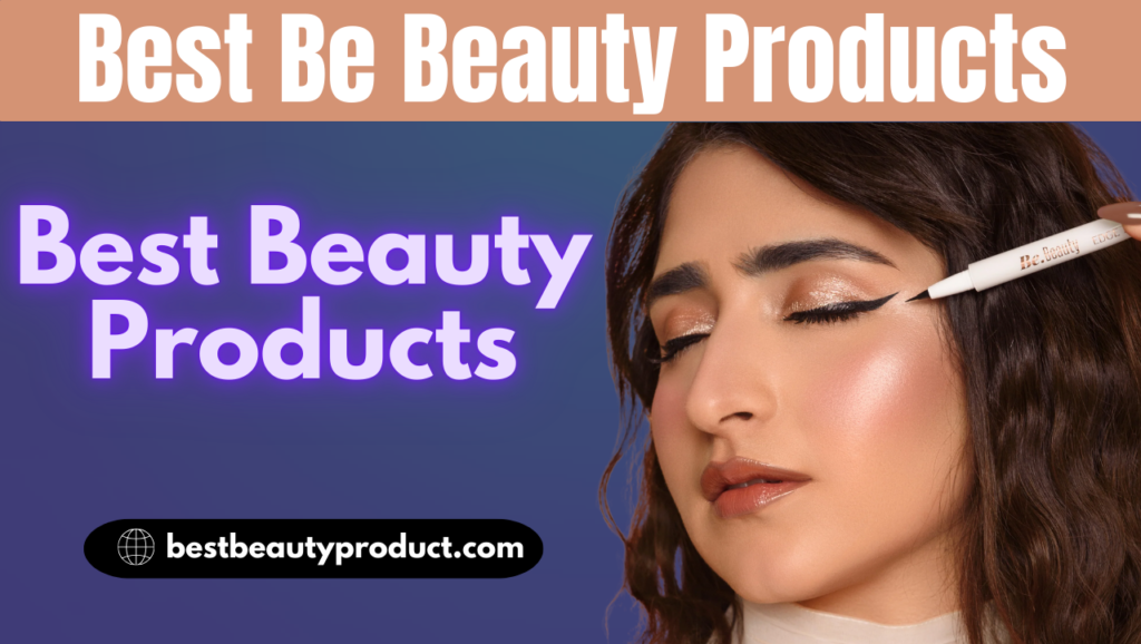 Best Be Beauty Products | Best Beauty Products