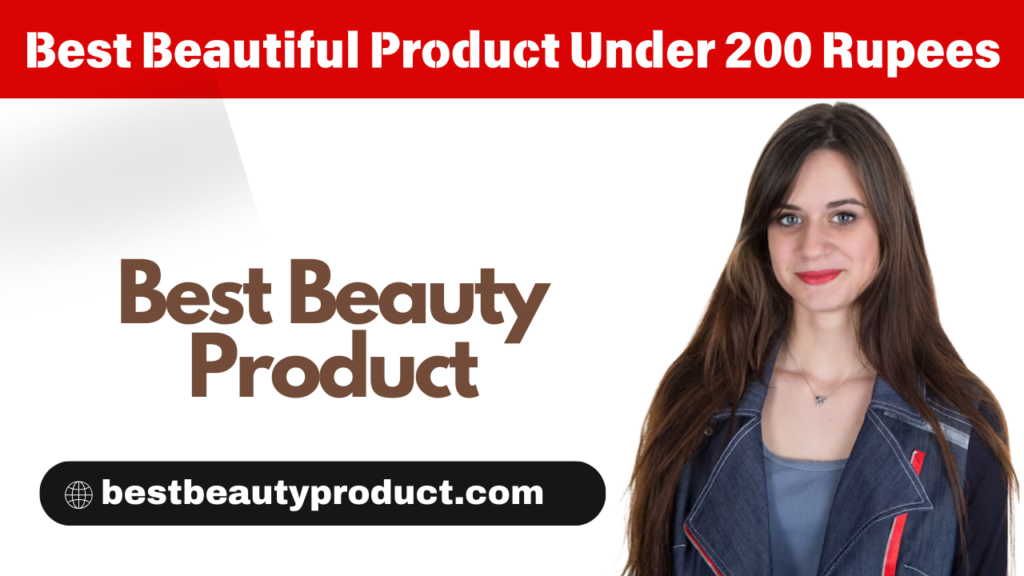 Best Beautiful Product Under 200 Rupees