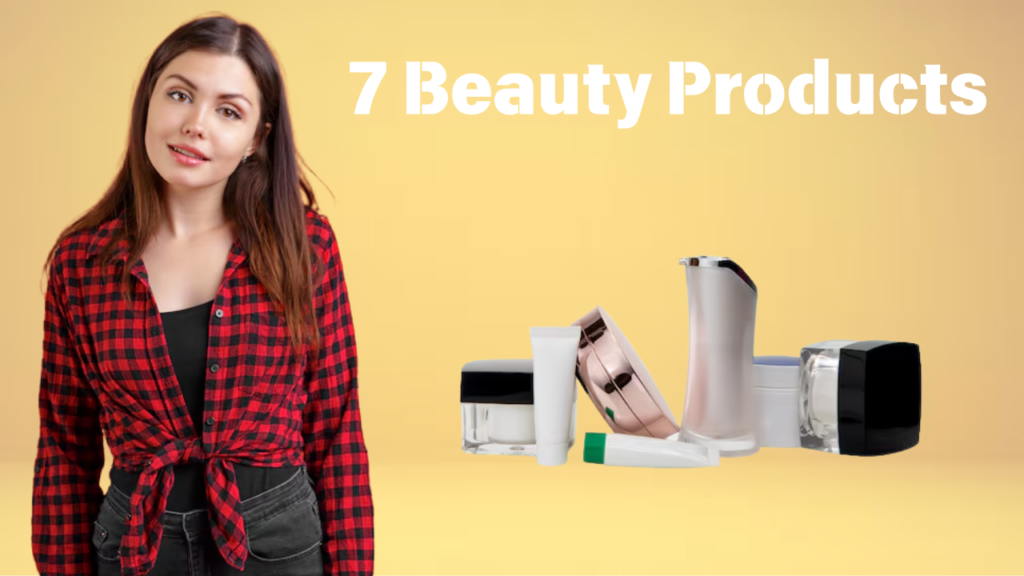 7 Beauty Products
