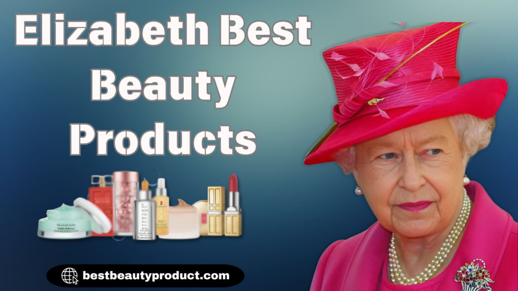 Elizabeth Best Beauty Products | Best Beauty Products