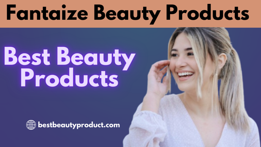 Fantaize Beauty Products